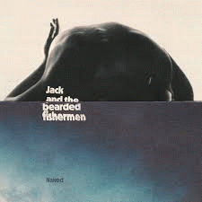 Jack And The Bearded Fishermen : Naked Jack And The Bearded Fishermen : Naked